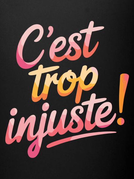 C'est trop injuste