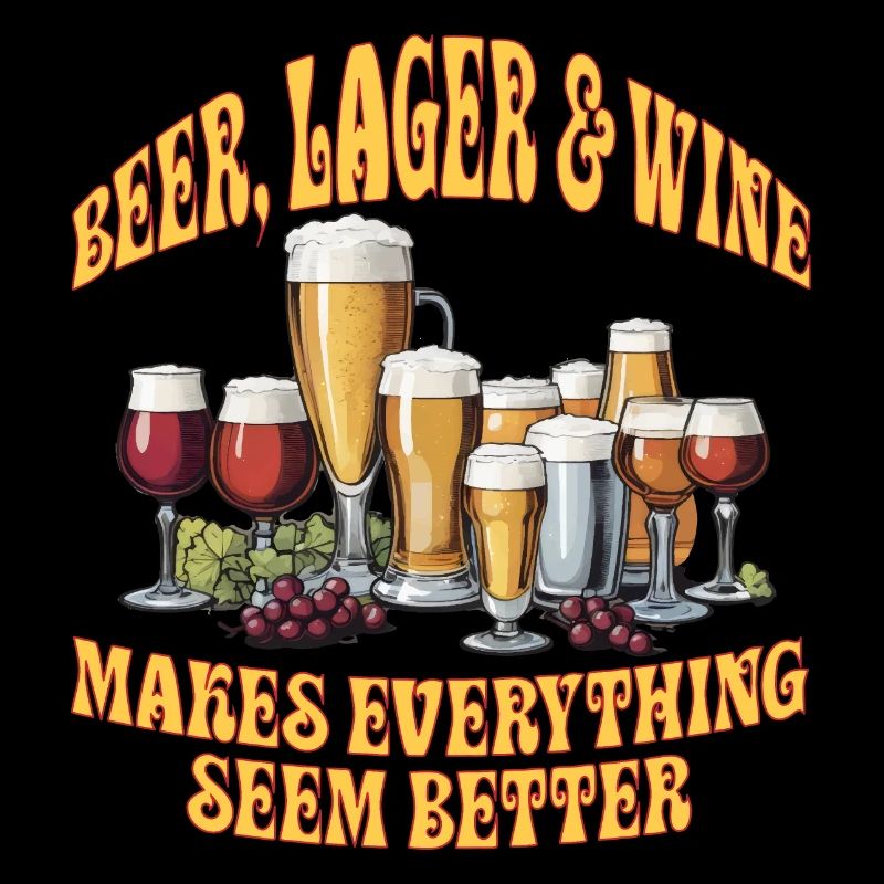 Beer, Lager & Wine Makes Everything Seem Better