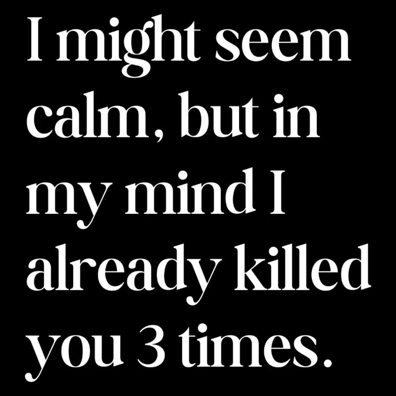 I might seem calm