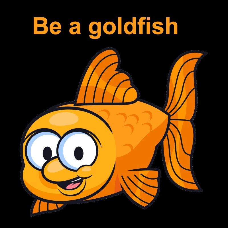 Sei ein Goldfisch