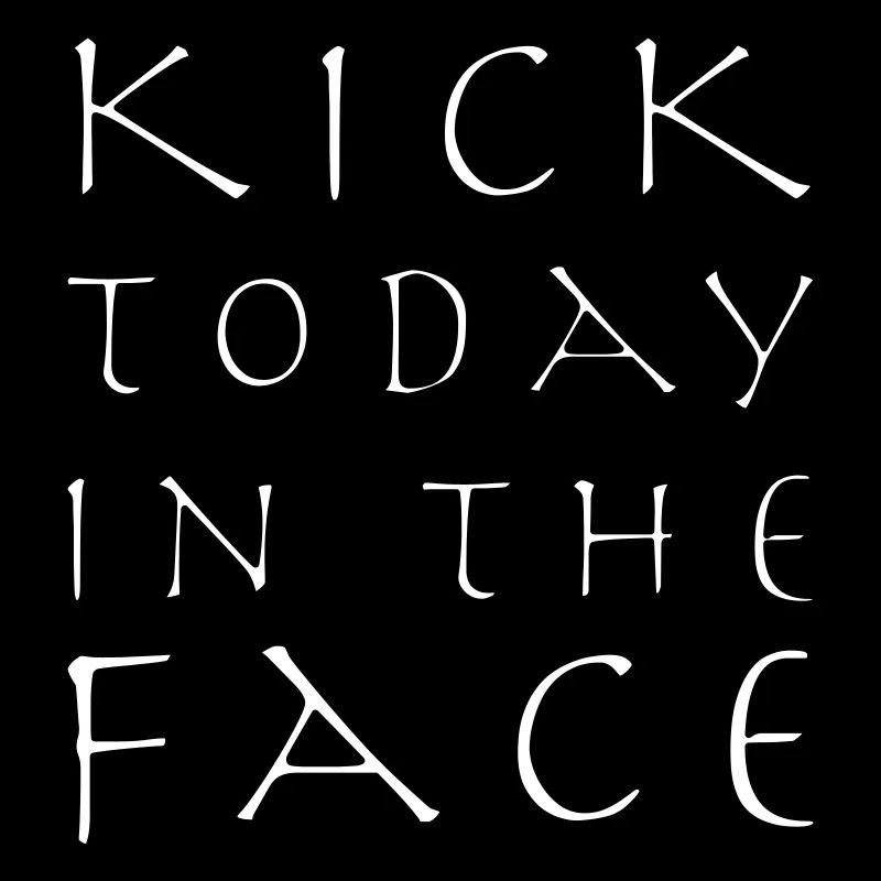 TRITT DIR HEUTE INS GESICHT