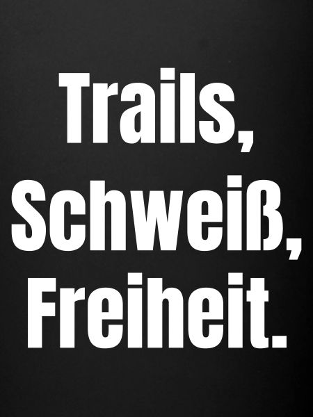 Trails, sweat, freedom.