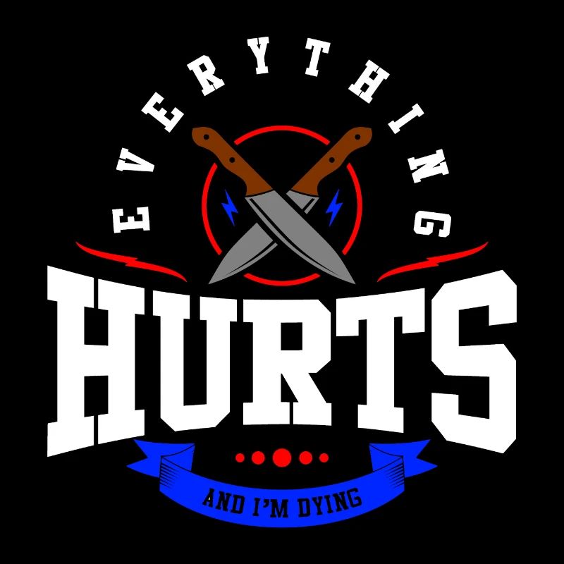 Everything hurts and I die!