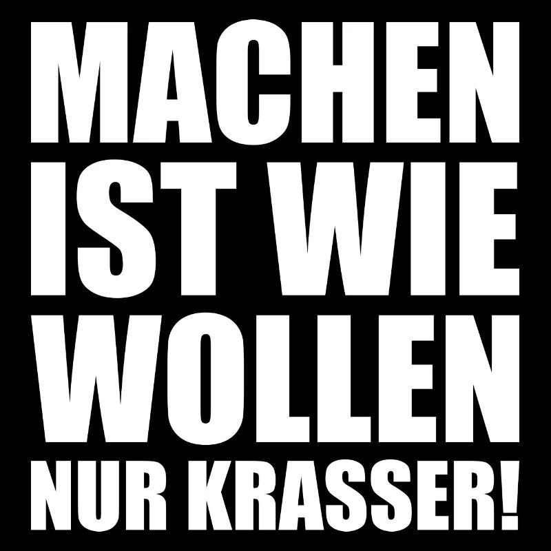 Machen ist wie wollen nur krasser w
