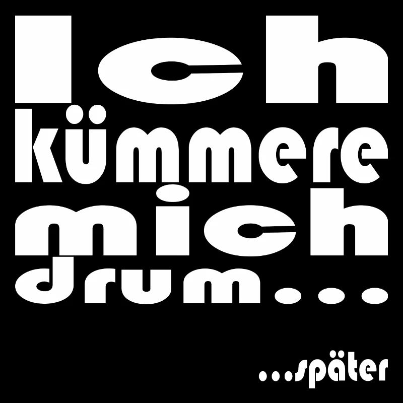 ich kümmere mich drum... später