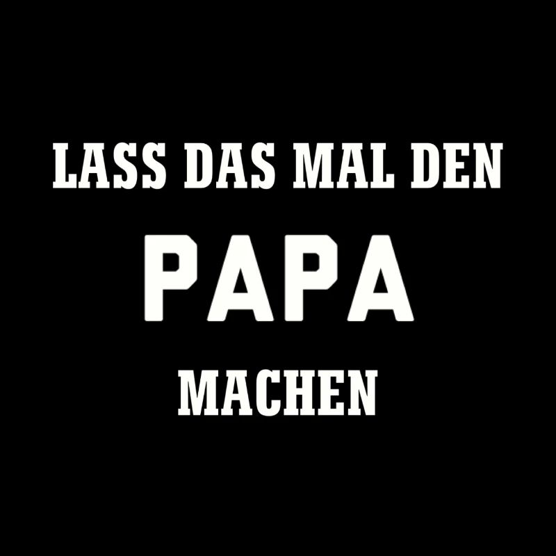Lass das mal den Papa machen