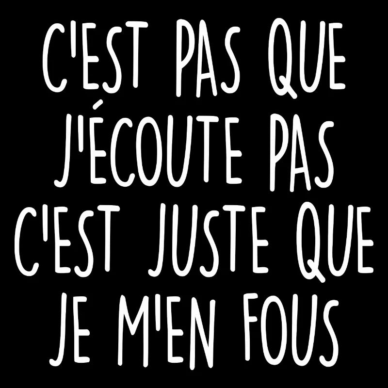 c'est juste que je m'en fous
