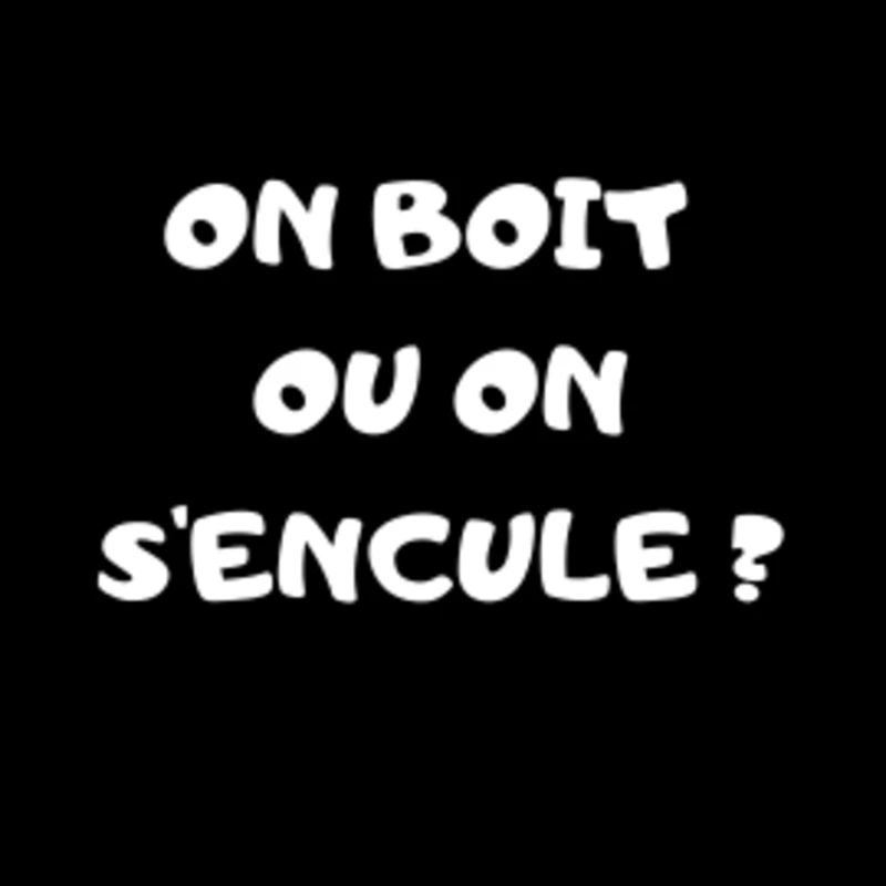 On boit ou on s'encule
