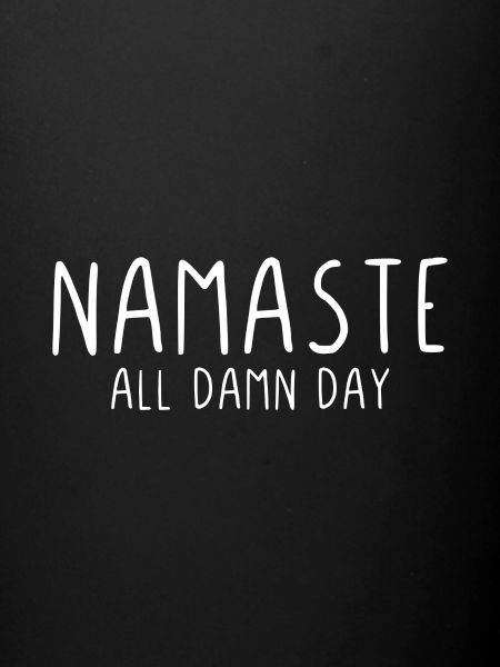 Namaste all damn day