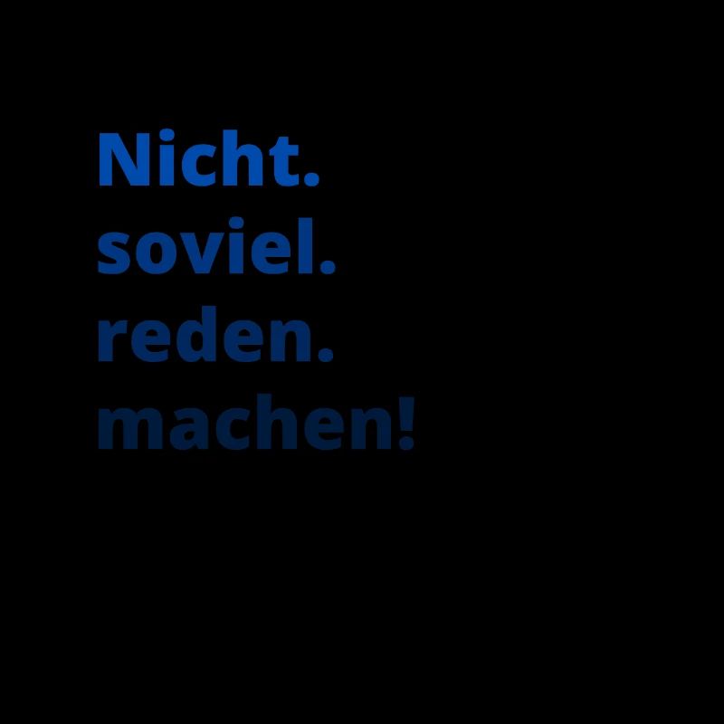 Nicht Soviel reden machen ! Geschenk