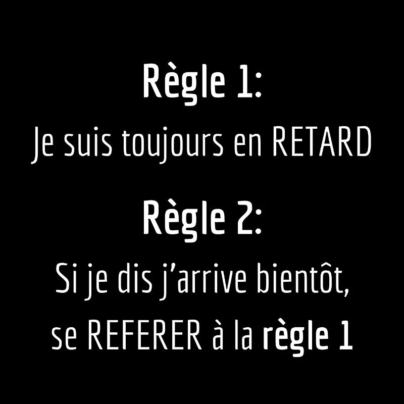 Règle 1 je suis toujours en retard