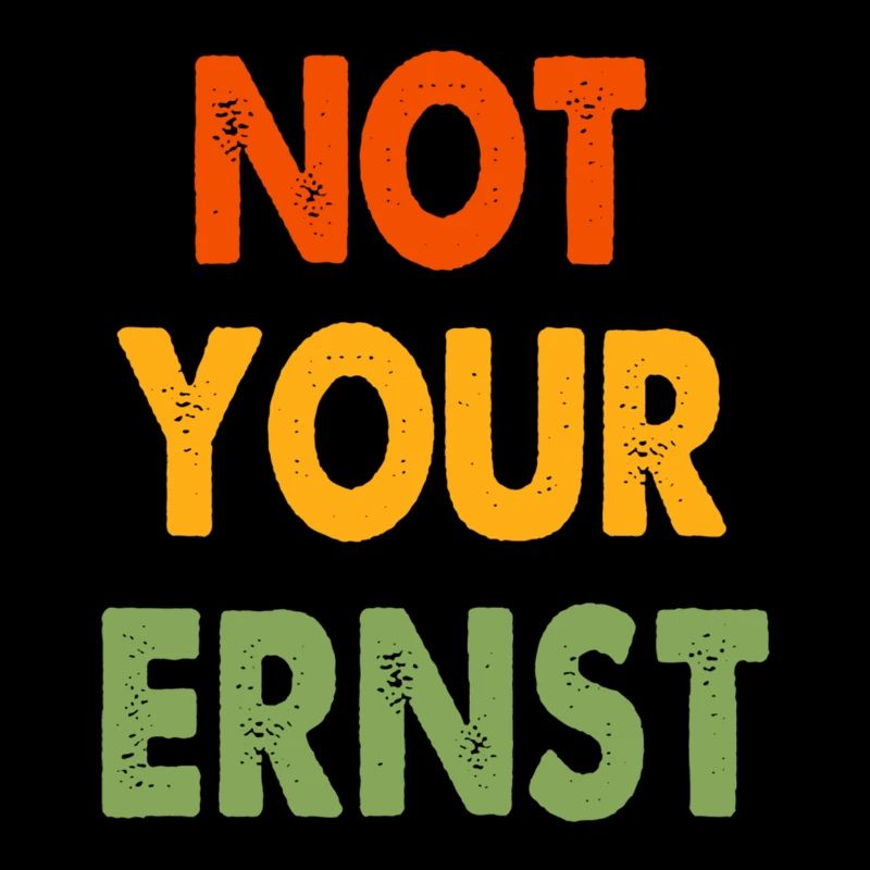 NOT YOUR ERNST