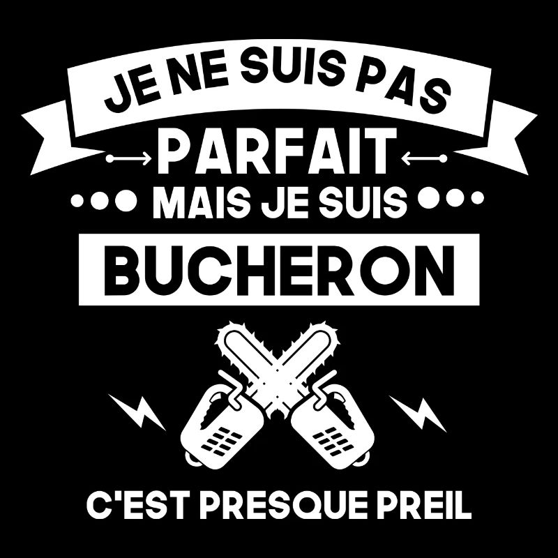 pas parfait mais bucheron , bûcheron
