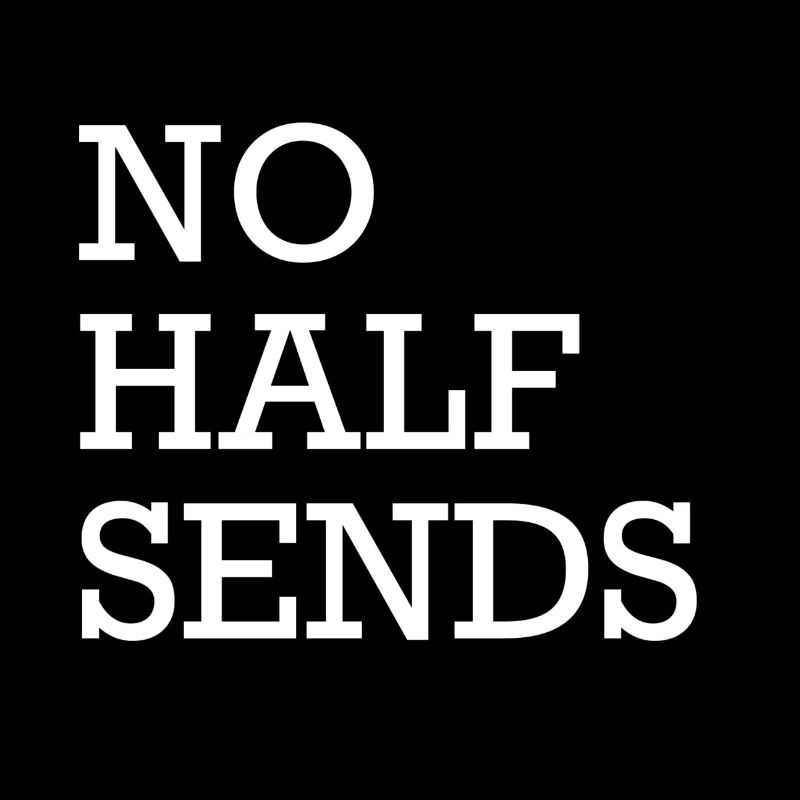 NO HALF SENDS