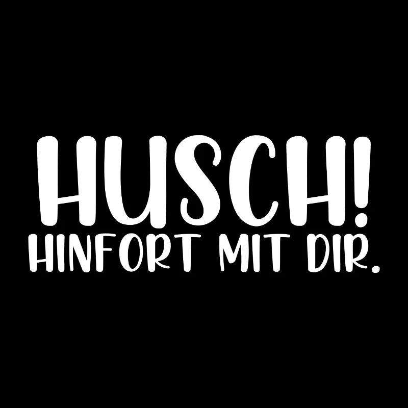 Husch hinfort mit dir