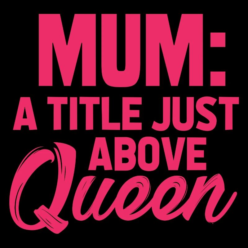 Mum A Title Just Above Queen