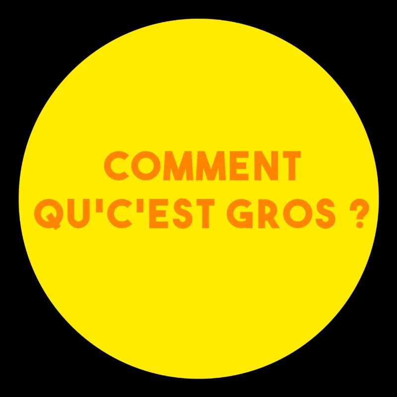 Comment qu'c'est gros ?