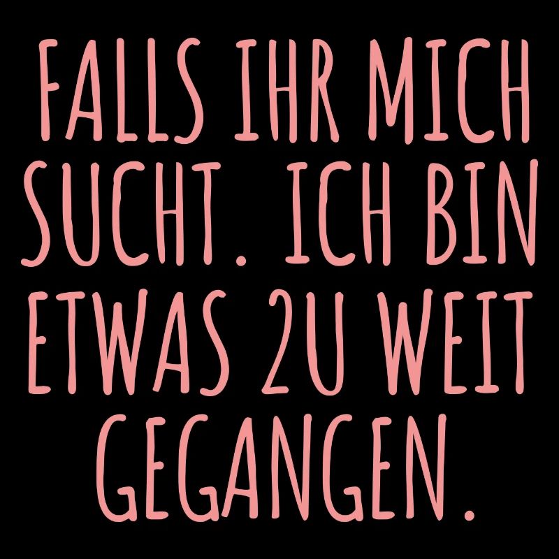 Falls Ihr Mich Sucht Ich Bin Etwas Zu Weit