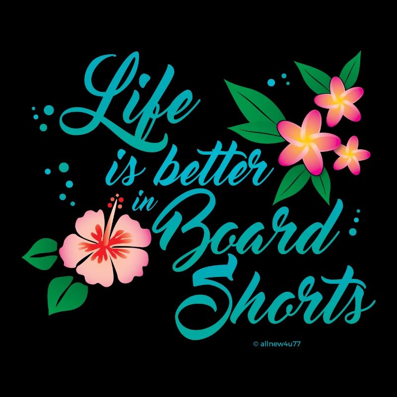 Life is better in Board Shorts