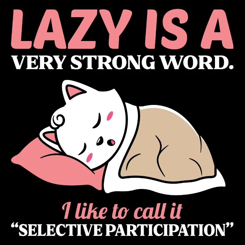 Lazy is a very strong word