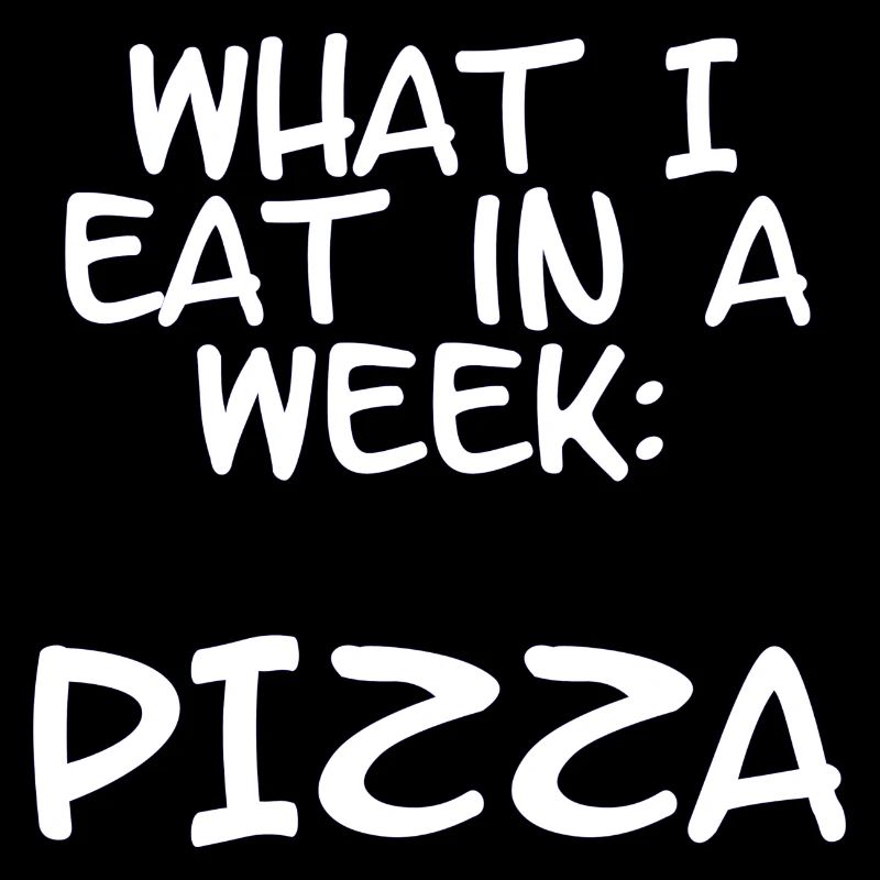 what I eat in a week: pizza -Sprüche - Geschenk