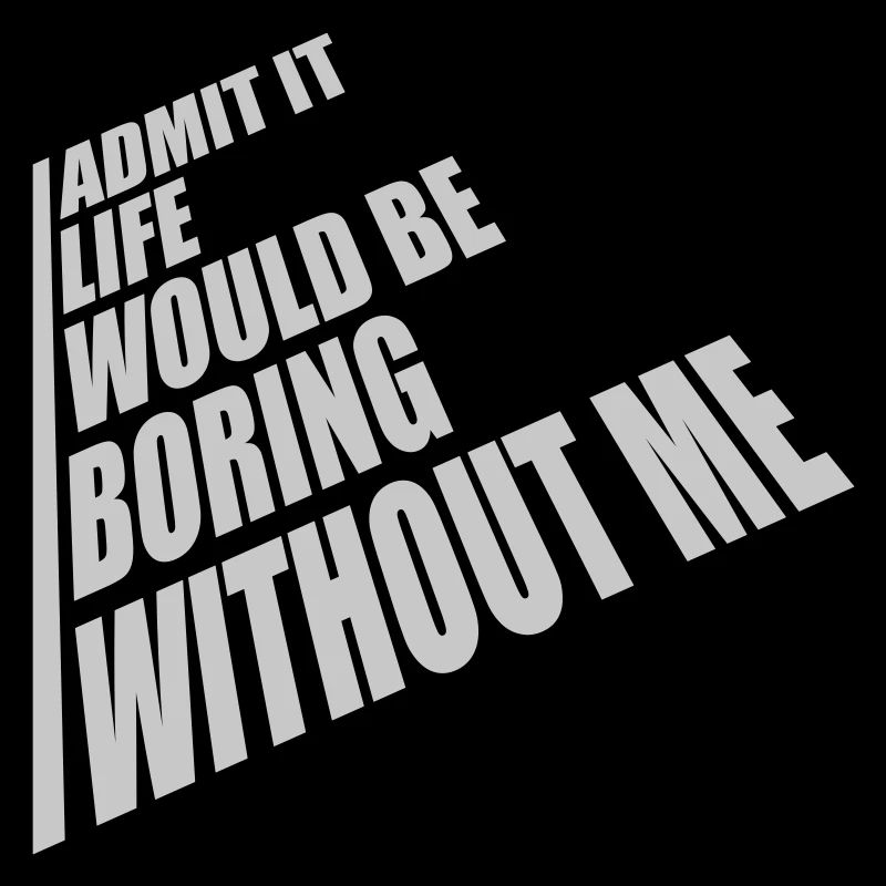 boring life without me