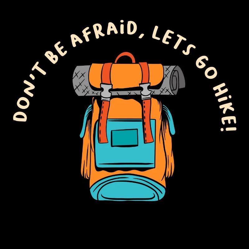 Dont Be Afraid Lets Go Hike