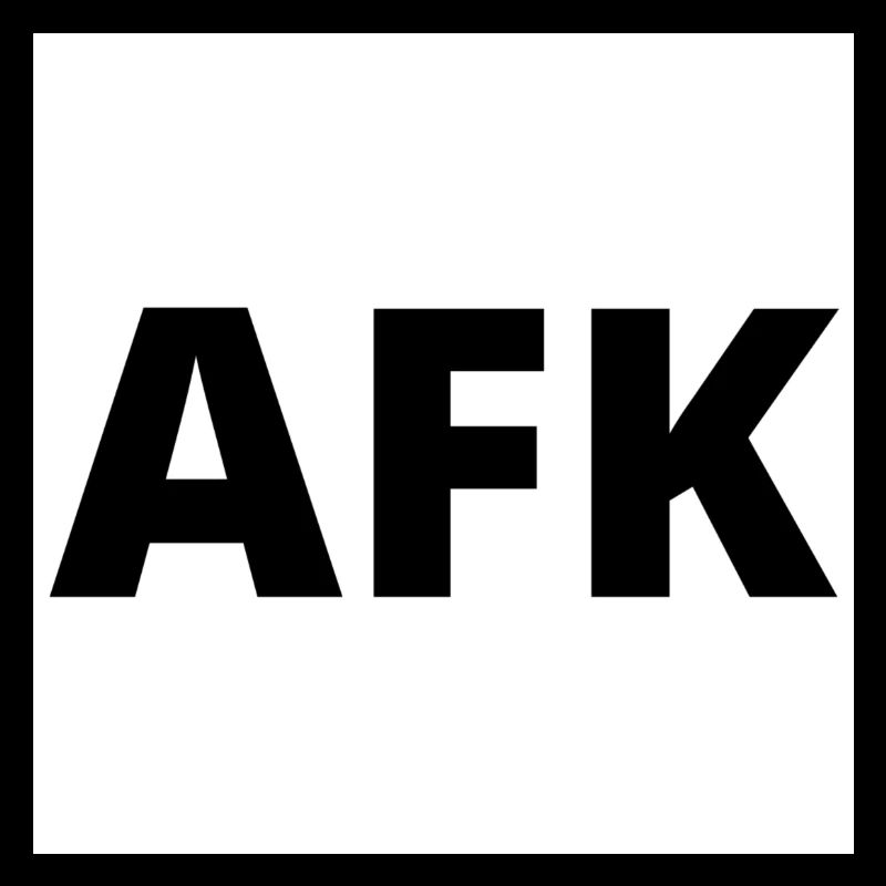 « AFK » - Abréviation de Away from Keyboard.