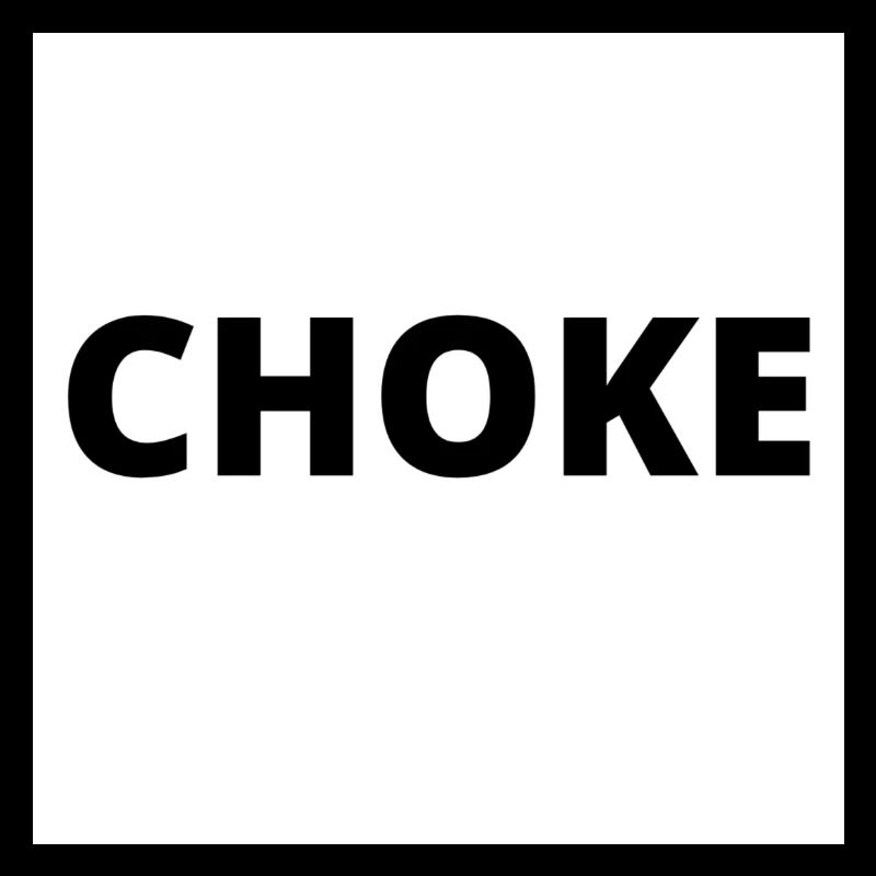 "CHOKE"
