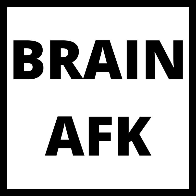 "BRAIN AFK" - unresponsive