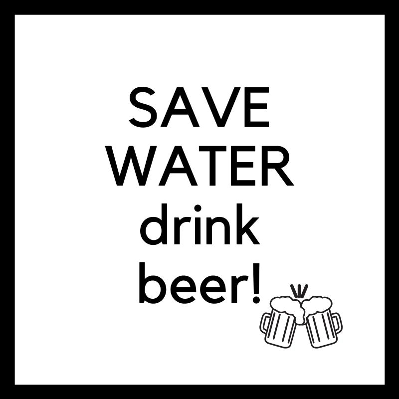 Save Water drink beer