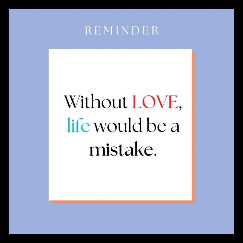 Without love life would be a mistake