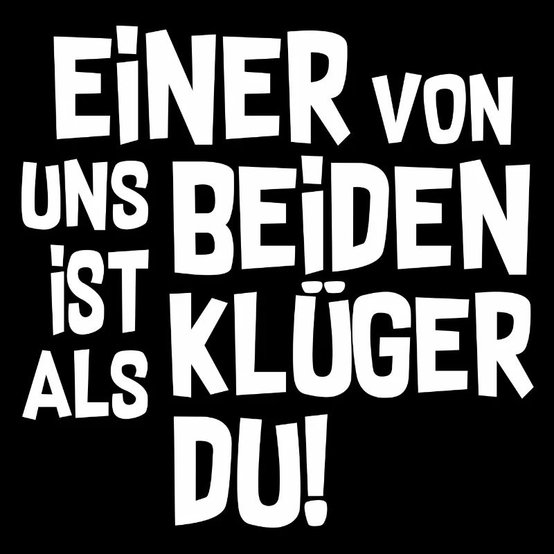 Einer von uns beider ist Klüger als du