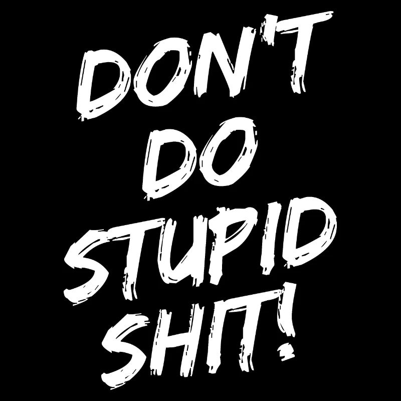 "Don't Do Stupid Shit!" - White brush writing