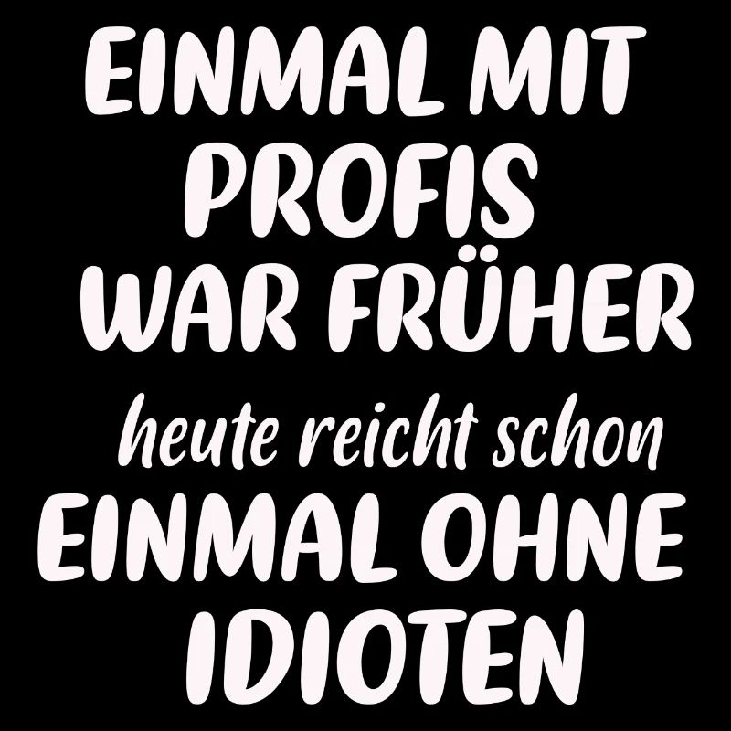Einmal mit Profis Arbeiten war Früher
