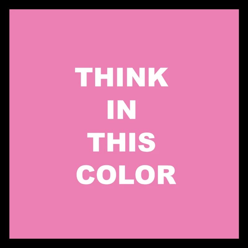 think In this color Denke in Pink Farbe Pink