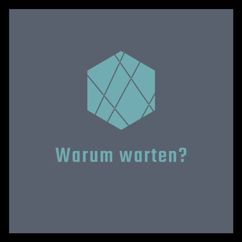 Warum warten?