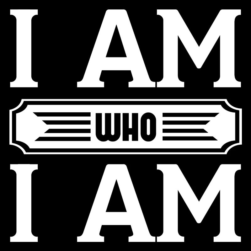 I Am Who I Am