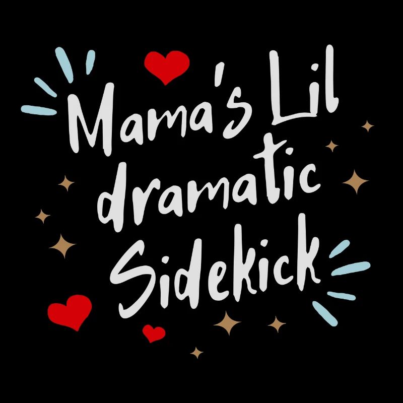 Mama´s lil dramatic Sidekick