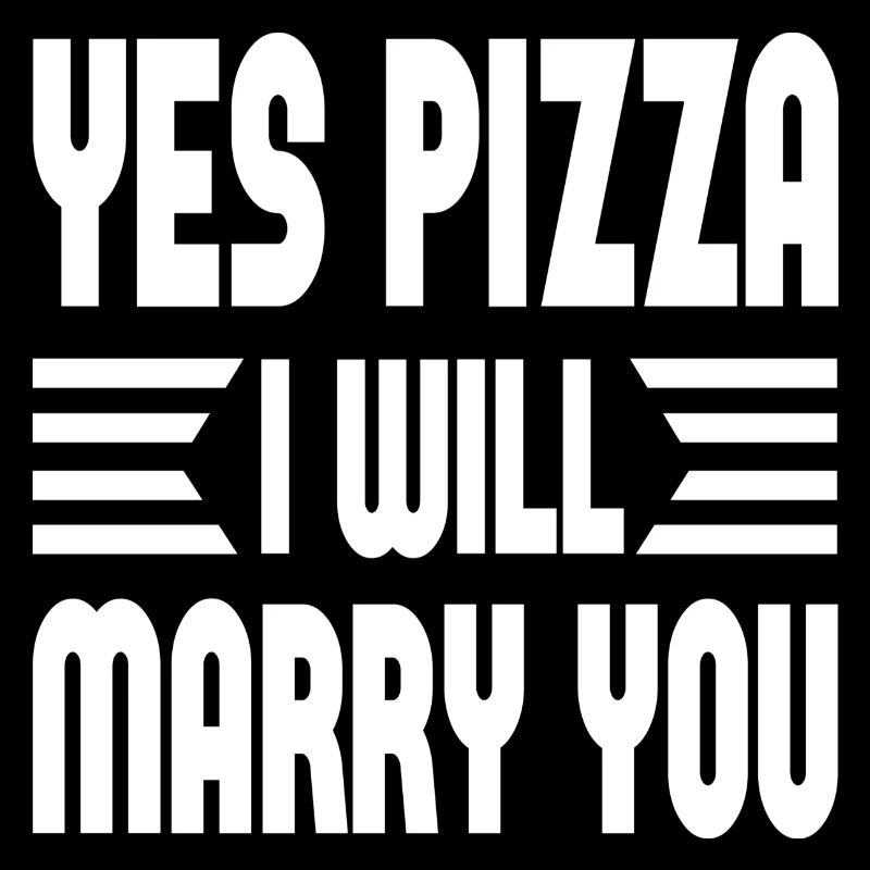 Yes Pizza I Will Marry You