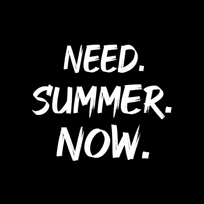 Need. Summer. Now.