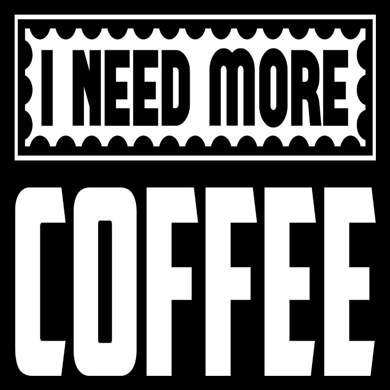 I Need More Coffee