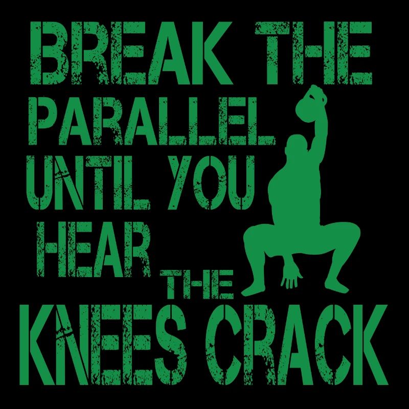Break the parallel until you hear the knees crack
