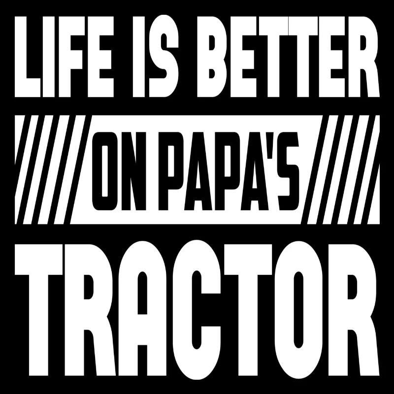 Life Is Better On Papa ́s Tractor