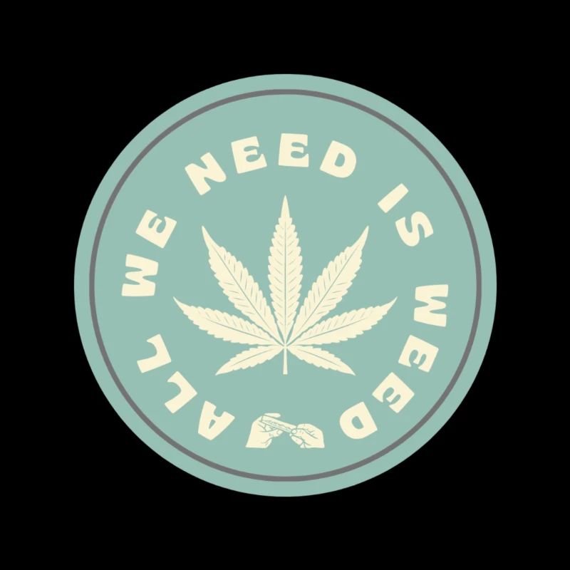 All WE NEED IS WEED