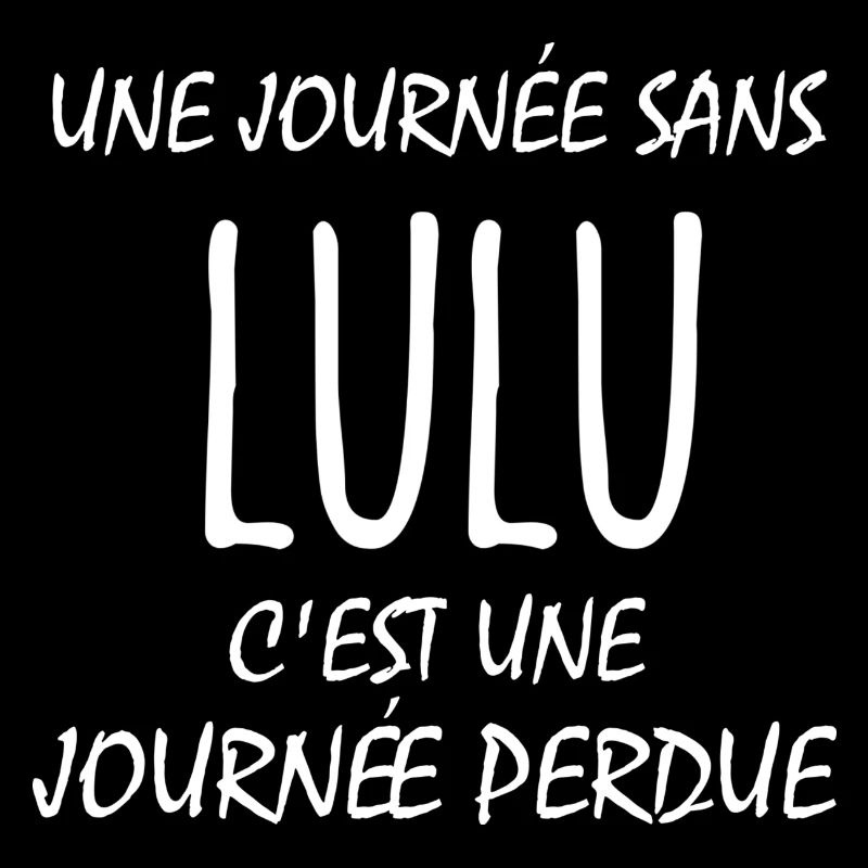 une journée sans lulu c'est une journée perdue