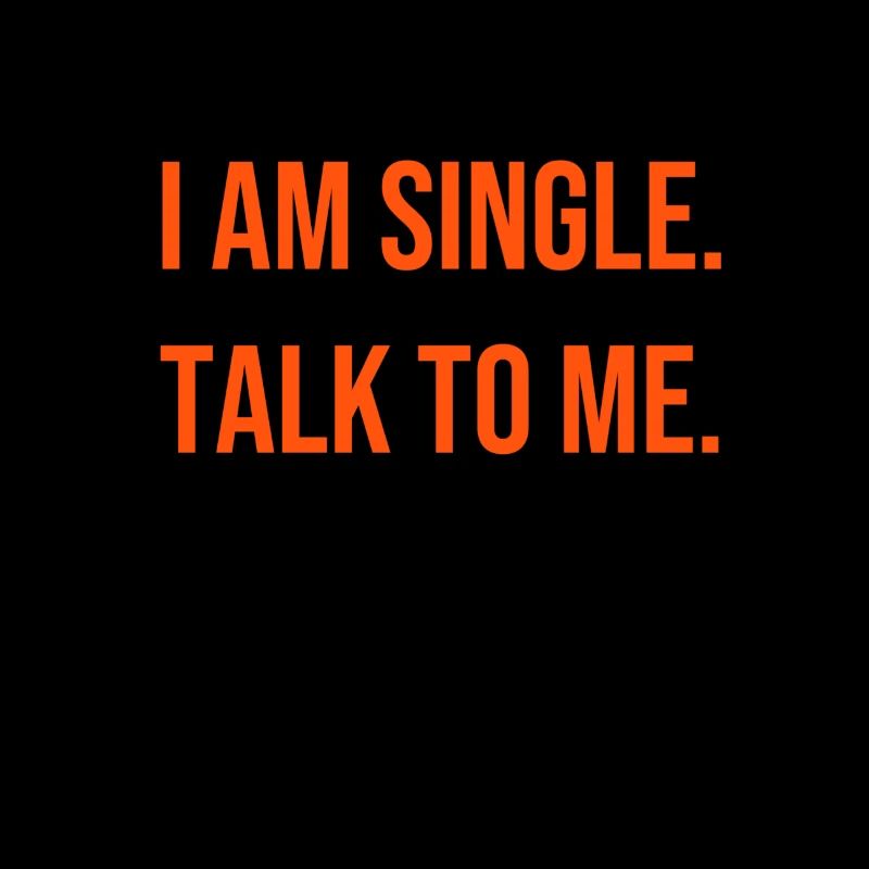 I am Single. Talk To Me.