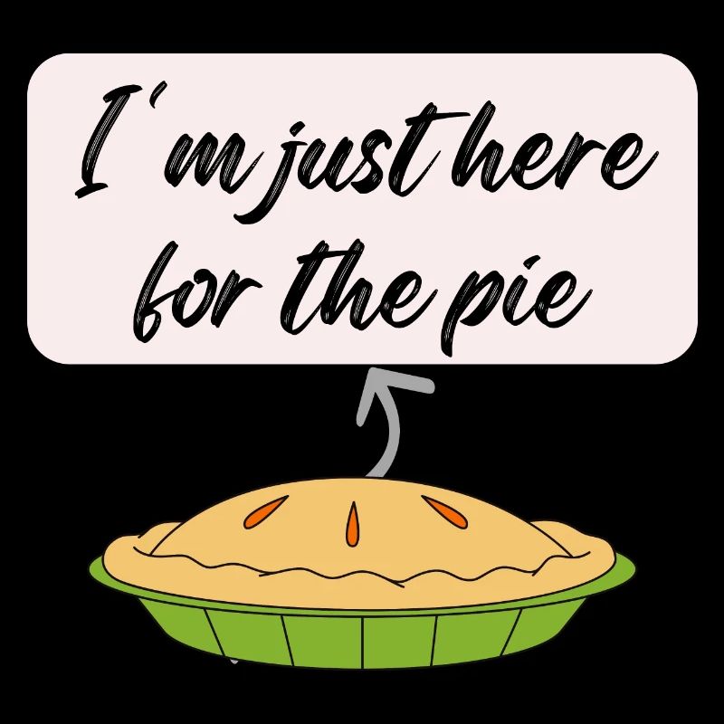 I m Just Here For The Pie