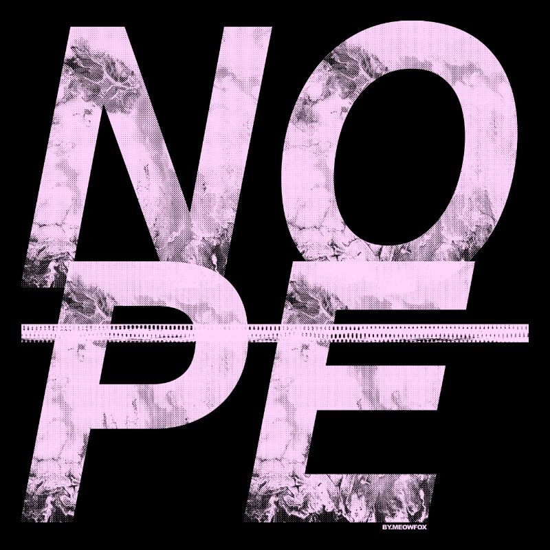 NOPE - sei kein Ja - Sager!