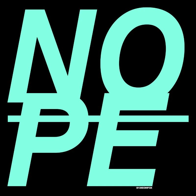 NOPE - sei kein Ja - Sager!